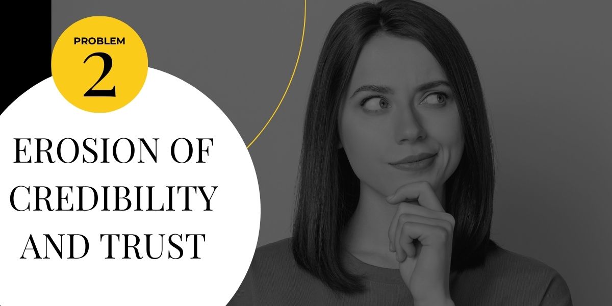 Problem 2: Eroosion of Credibility and Trust